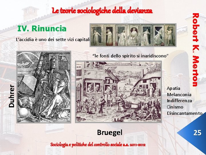 IV. Rinuncia L’accidia è uno dei sette vizi capitali Duhrer “le fonti dello spirito IV. Rinuncia L’accidia è uno dei sette vizi capitali Duhrer “le fonti dello spirito