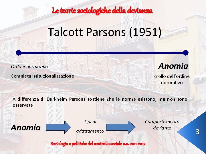 Le teorie sociologiche della devianza Talcott Parsons (1951) Anomia Ordine normativo Completa istituzionalizzazione crollo