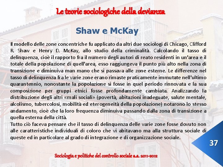 Le teorie sociologiche della devianza Shaw e Mc. Kay Il modello delle zone concentriche