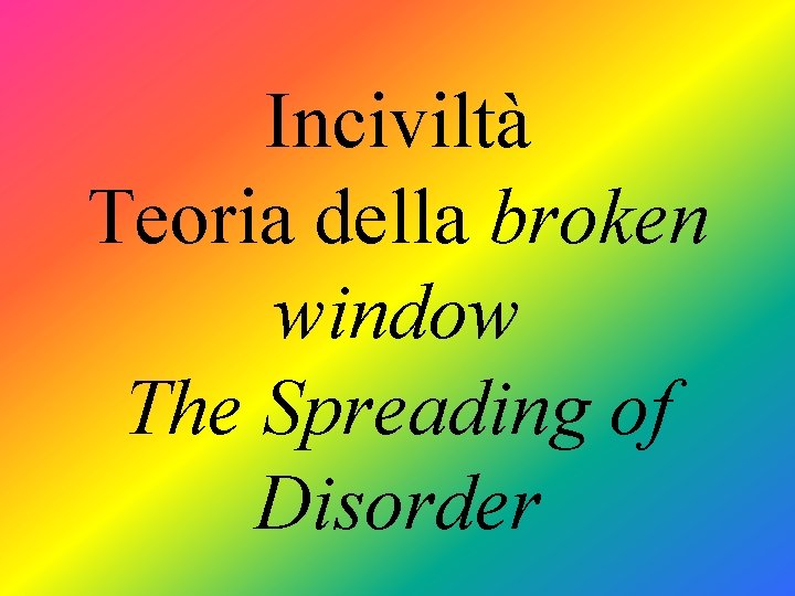 Inciviltà Teoria della broken window The Spreading of Disorder 