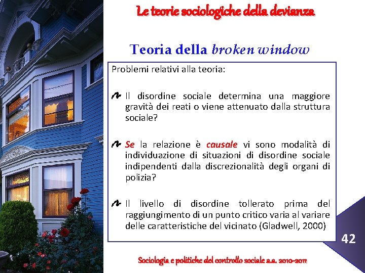 Le teorie sociologiche della devianza Teoria della broken window Problemi relativi alla teoria: Il