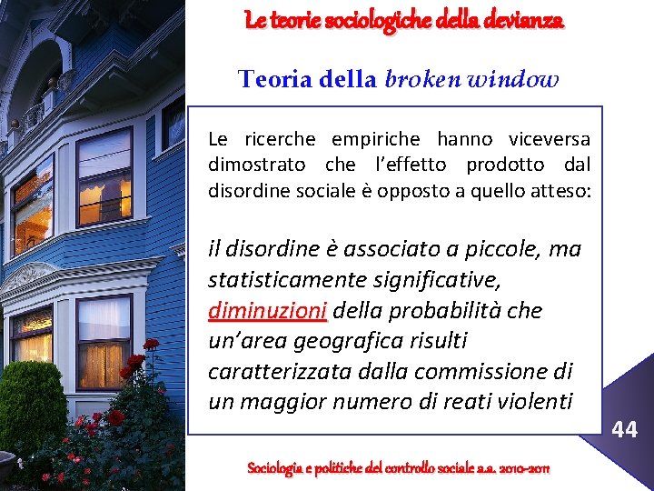 Le teorie sociologiche della devianza Teoria della broken window Le ricerche empiriche hanno viceversa