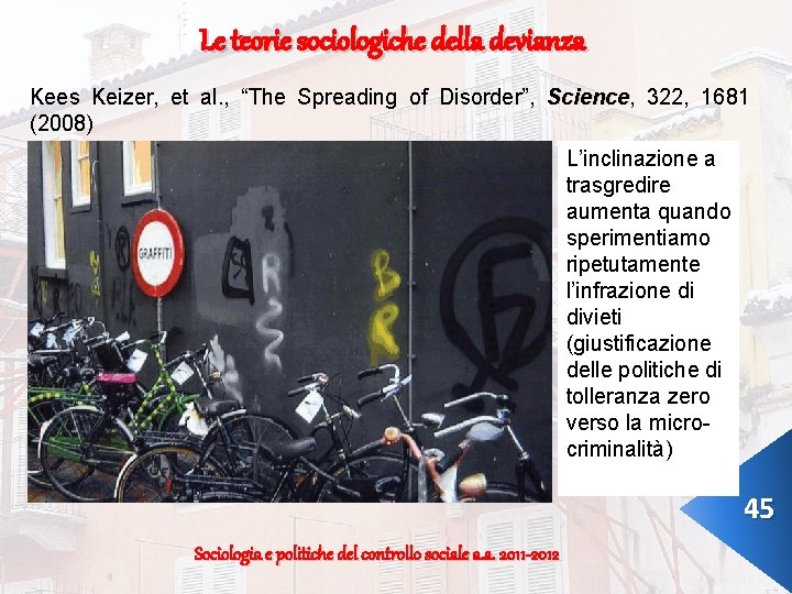 Le teorie sociologiche della devianza Kees Keizer, et al. , “The Spreading of Disorder”,