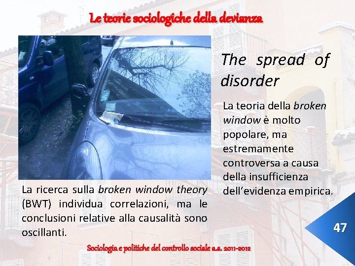 Le teorie sociologiche della devianza The spread of disorder La ricerca sulla broken window