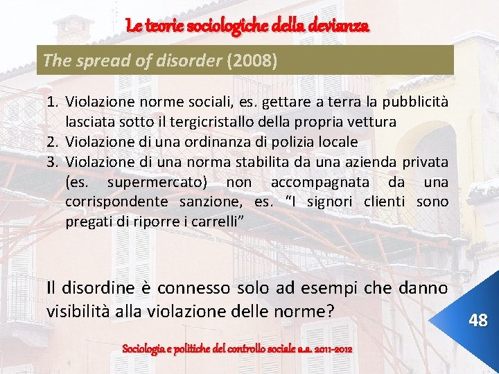 Le teorie sociologiche della devianza The spread of disorder (2008) 1. Violazione norme sociali,