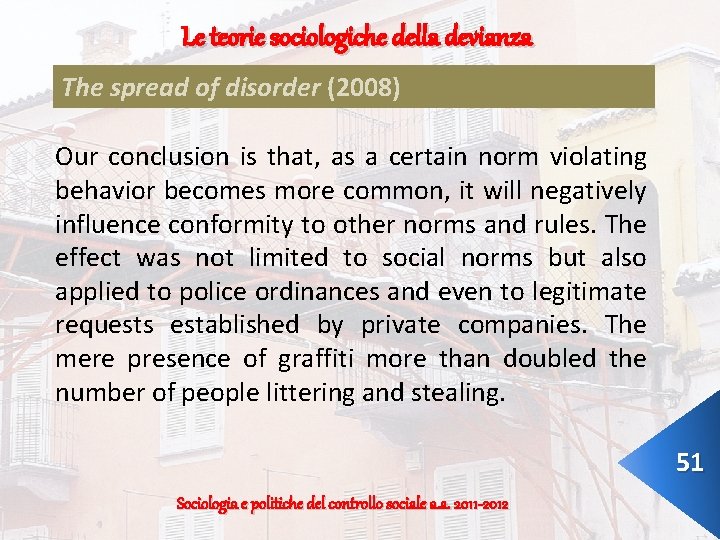 Le teorie sociologiche della devianza The spread of disorder (2008) Our conclusion is that,