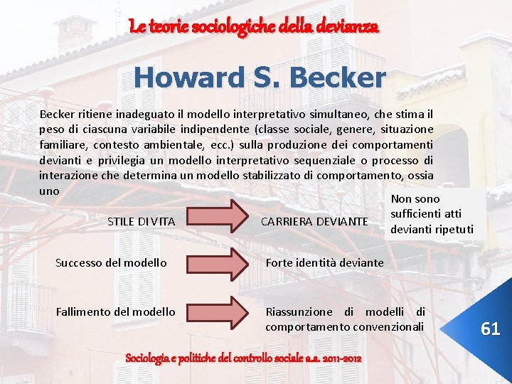 Le teorie sociologiche della devianza Howard S. Becker ritiene inadeguato il modello interpretativo simultaneo,