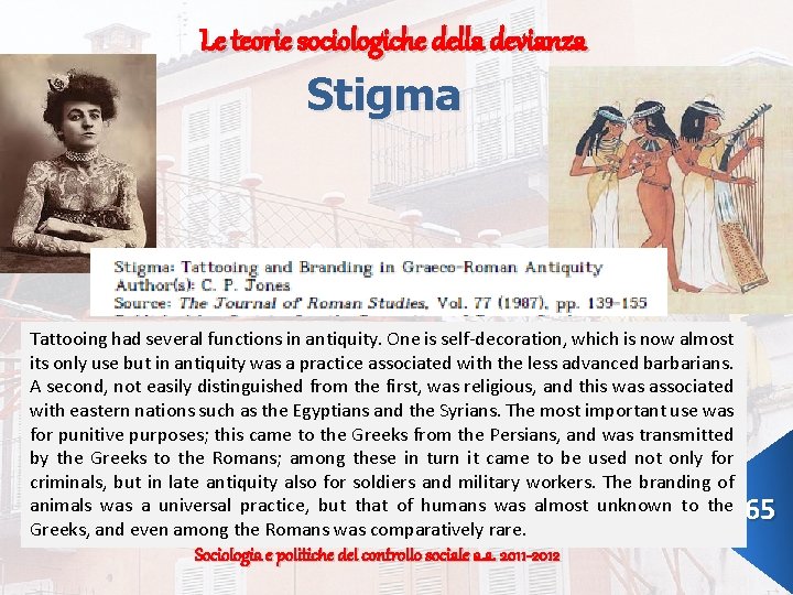 Le teorie sociologiche della devianza Stigma Tattooing had several functions in antiquity. One is