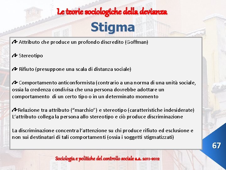 Le teorie sociologiche della devianza Stigma Attributo che produce un profondo discredito (Goffman) Stereotipo