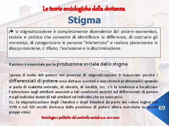 Le teorie sociologiche della devianza Stigma la stigmatizzazione è completamente dipendente dal potere economico,