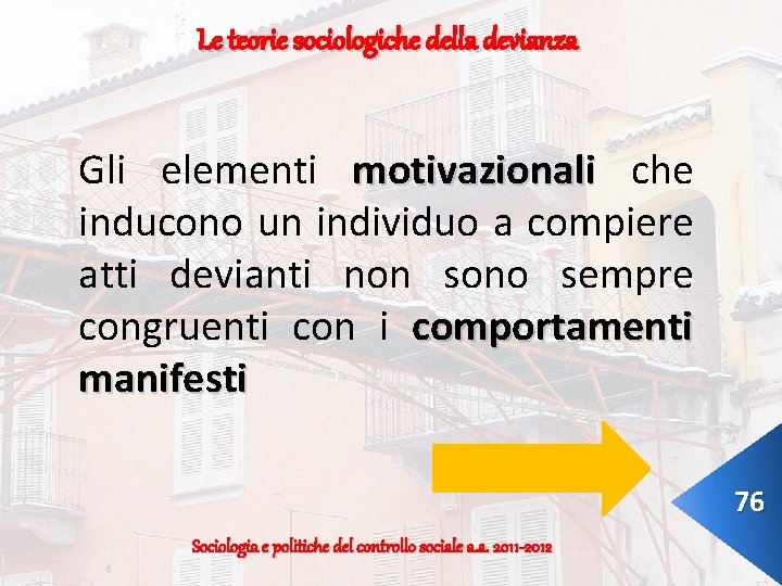 Le teorie sociologiche della devianza Gli elementi motivazionali che inducono un individuo a compiere