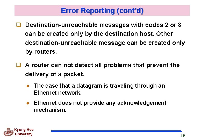 Error Reporting (cont’d) q Destination-unreachable messages with codes 2 or 3 can be created Error Reporting (cont’d) q Destination-unreachable messages with codes 2 or 3 can be created