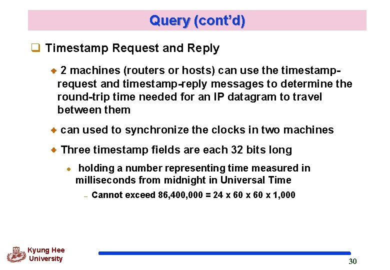 Query (cont’d) q Timestamp Request and Reply 2 machines (routers or hosts) can use Query (cont’d) q Timestamp Request and Reply 2 machines (routers or hosts) can use