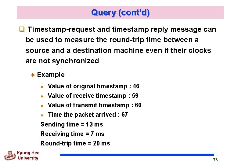 Query (cont’d) q Timestamp-request and timestamp reply message can be used to measure the Query (cont’d) q Timestamp-request and timestamp reply message can be used to measure the
