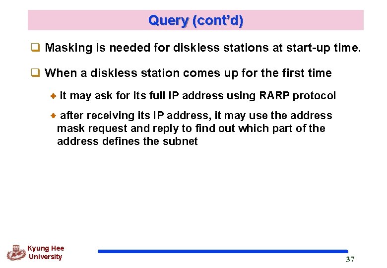 Query (cont’d) q Masking is needed for diskless stations at start-up time. q When Query (cont’d) q Masking is needed for diskless stations at start-up time. q When