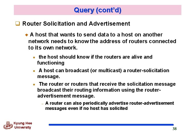 Query (cont’d) q Router Solicitation and Advertisement A host that wants to send data Query (cont’d) q Router Solicitation and Advertisement A host that wants to send data