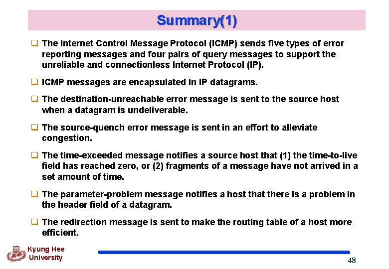 Summary(1) q The Internet Control Message Protocol (ICMP) sends five types of error reporting Summary(1) q The Internet Control Message Protocol (ICMP) sends five types of error reporting