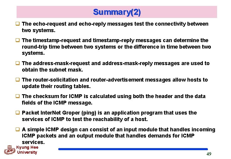 Summary(2) q The echo-request and echo-reply messages test the connectivity between two systems. q Summary(2) q The echo-request and echo-reply messages test the connectivity between two systems. q