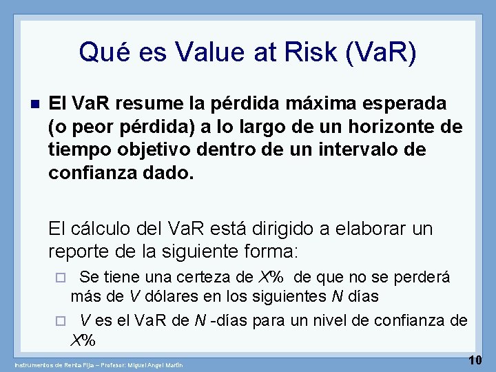 Qué es Value at Risk (Va. R) n El Va. R resume la pérdida