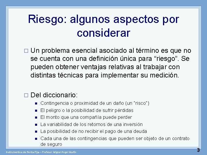 Riesgo: algunos aspectos por considerar ¨ Un problema esencial asociado al término es que