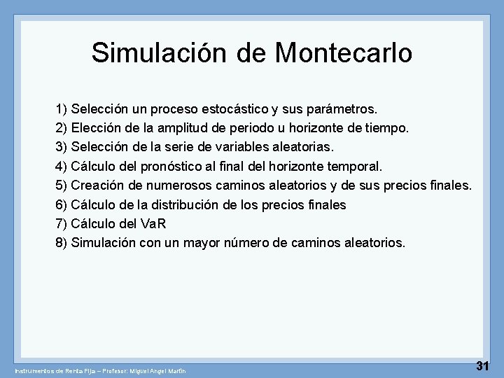 Simulación de Montecarlo 1) Selección un proceso estocástico y sus parámetros. 2) Elección de