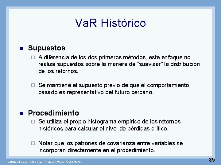 Va. R Histórico n n Supuestos ¨ A diferencia de los dos primeros métodos,