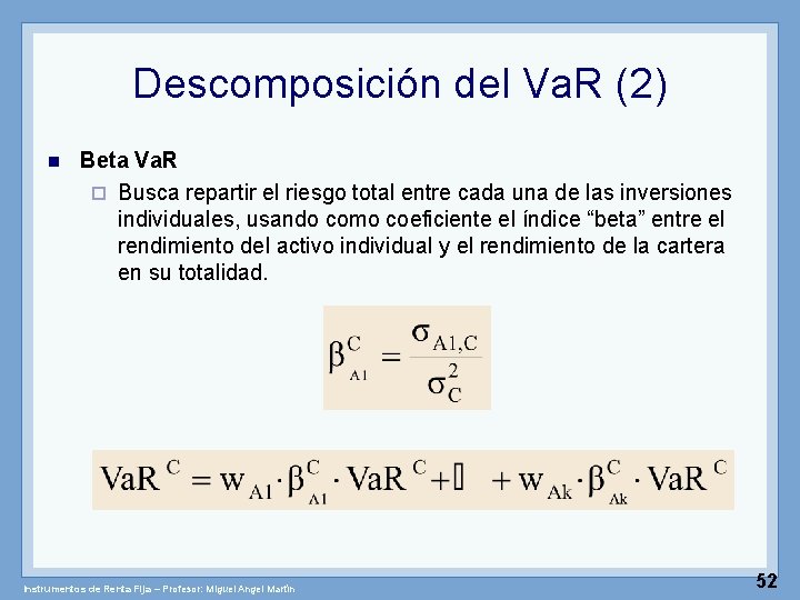 Descomposición del Va. R (2) n Beta Va. R ¨ Busca repartir el riesgo