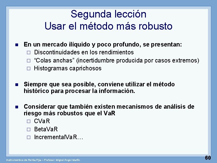 Segunda lección Usar el método más robusto n En un mercado ilíquido y poco