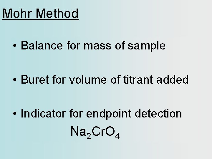 Mohr Method • Balance for mass of sample • Buret for volume of titrant