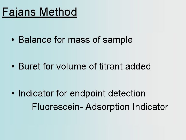 Fajans Method • Balance for mass of sample • Buret for volume of titrant