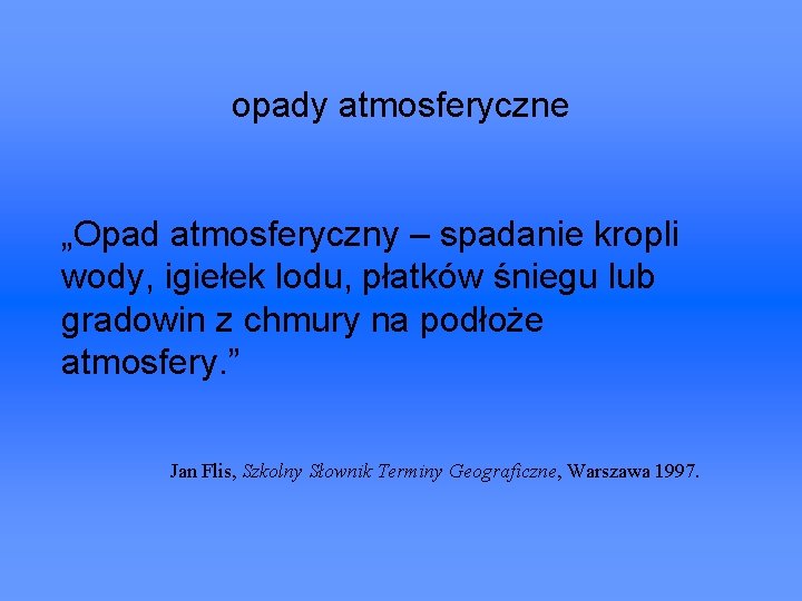 opady atmosferyczne „Opad atmosferyczny – spadanie kropli wody, igiełek lodu, płatków śniegu lub gradowin