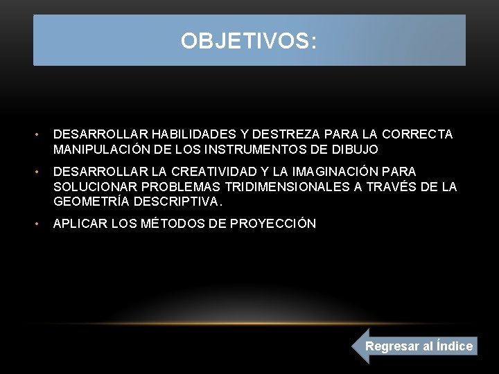 OBJETIVOS: • DESARROLLAR HABILIDADES Y DESTREZA PARA LA CORRECTA MANIPULACIÓN DE LOS INSTRUMENTOS DE