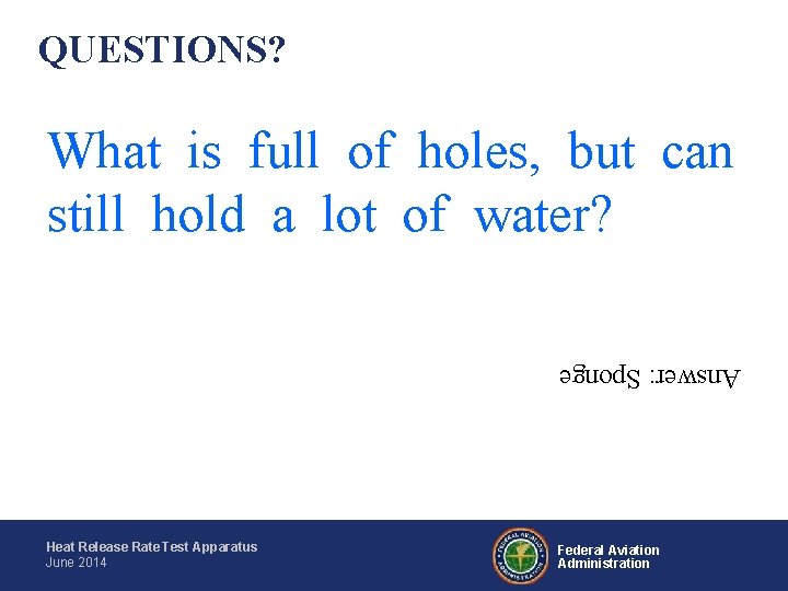 QUESTIONS? What is full of holes, but can still hold a lot of water?