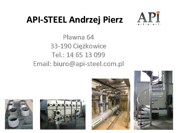 API-STEEL Andrzej Pierz Pławna 64 33 -190 Ciężkowice Tel. : 14 65 13 099