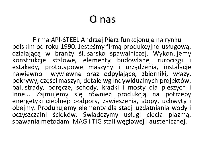 O nas Firma API-STEEL Andrzej Pierz funkcjonuje na rynku polskim od roku 1990. Jesteśmy