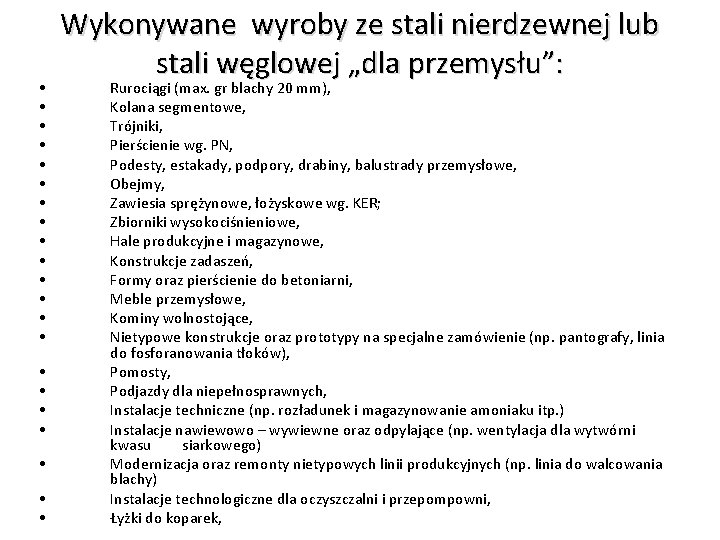  • • • • • • Wykonywane wyroby ze stali nierdzewnej lub stali