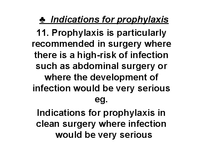 ♣ Indications for prophylaxis 11. Prophylaxis is particularly recommended in surgery where there is