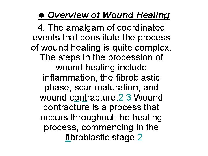 ♣ Overview of Wound Healing 4. The amalgam of coordinated events that constitute the