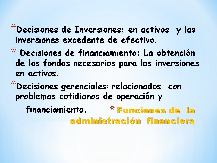 *Decisiones de Inversiones: en activos y las inversiones excedente de efectivo. * Decisiones de