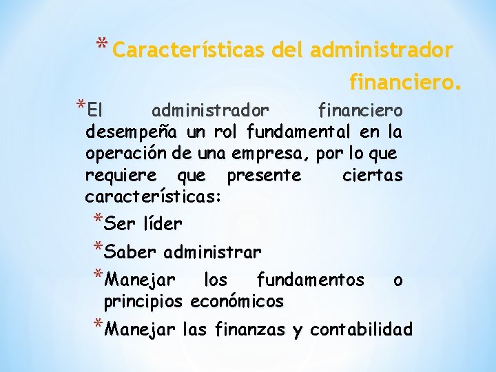 * Características del administrador financiero. *El administrador financiero desempeña un rol fundamental en la