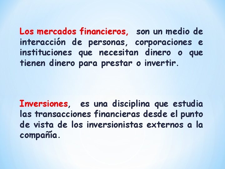 Los mercados financieros, son un medio de interacción de personas, corporaciones e instituciones que