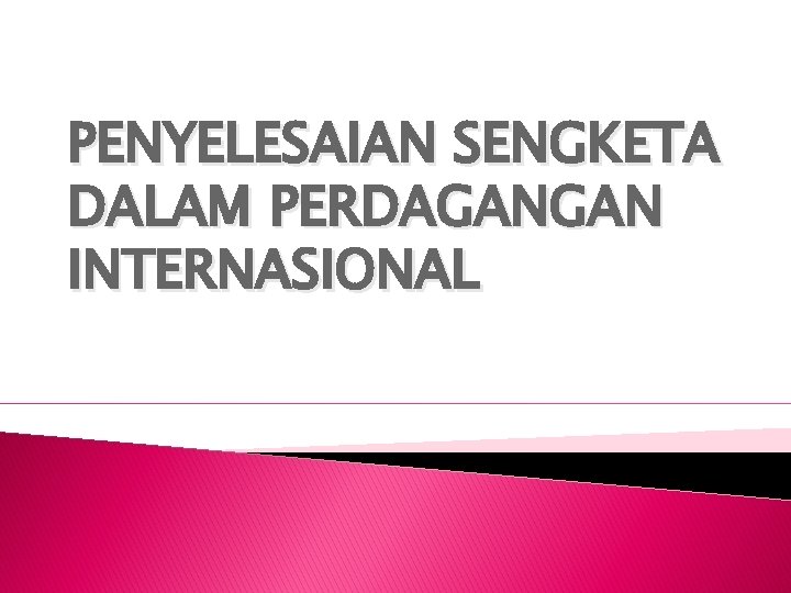 PENYELESAIAN SENGKETA DALAM PERDAGANGAN INTERNASIONAL 