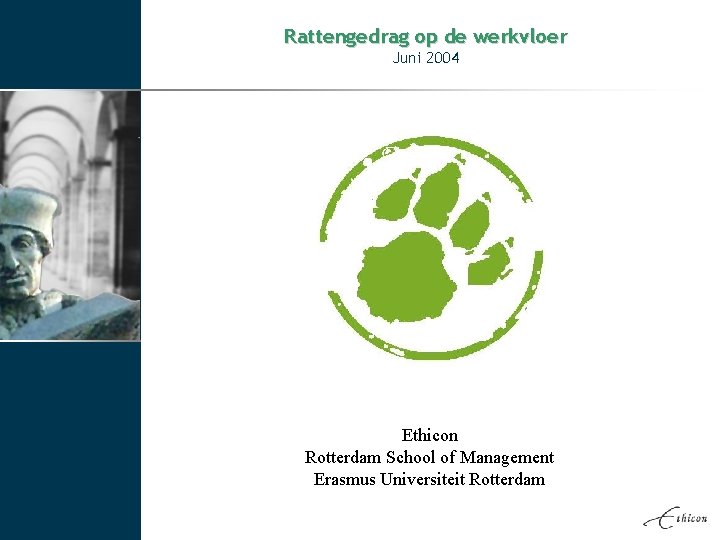 Rattengedrag op de werkvloer Juni 2004 Ethicon Rotterdam School of Management Erasmus Universiteit Rotterdam