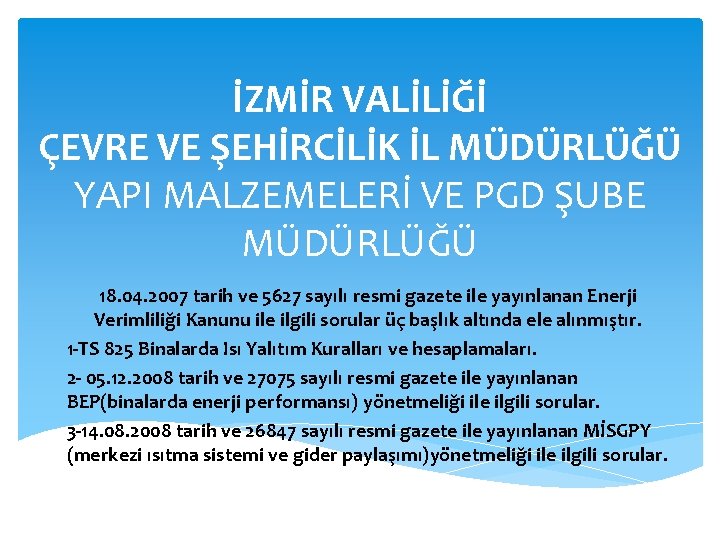 İZMİR VALİLİĞİ ÇEVRE VE ŞEHİRCİLİK İL MÜDÜRLÜĞÜ YAPI MALZEMELERİ VE PGD ŞUBE MÜDÜRLÜĞÜ 18.