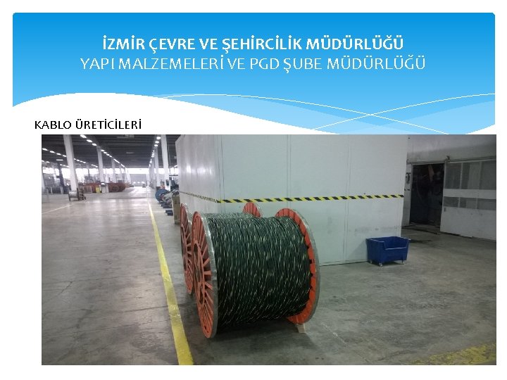 İZMİR ÇEVRE VE ŞEHİRCİLİK MÜDÜRLÜĞÜ YAPI MALZEMELERİ VE PGD ŞUBE MÜDÜRLÜĞÜ KABLO ÜRETİCİLERİ 