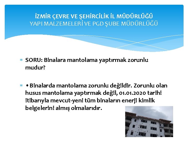 İZMİR ÇEVRE VE ŞEHİRCİLİK İL MÜDÜRLÜĞÜ YAPI MALZEMELERİ VE PGD ŞUBE MÜDÜRLÜĞÜ SORU: Binalara