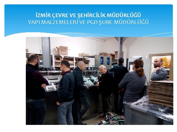İZMİR ÇEVRE VE ŞEHİRCİLİK MÜDÜRLÜĞÜ YAPI MALZEMELERİ VE PGD ŞUBE MÜDÜRLÜĞÜ 