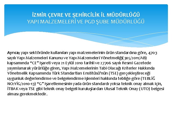 İZMİR ÇEVRE VE ŞEHİRCİLİK İL MÜDÜRLÜĞÜ YAPI MALZEMELERİ VE PGD ŞUBE MÜDÜRLÜĞÜ Ayrıca; yapı
