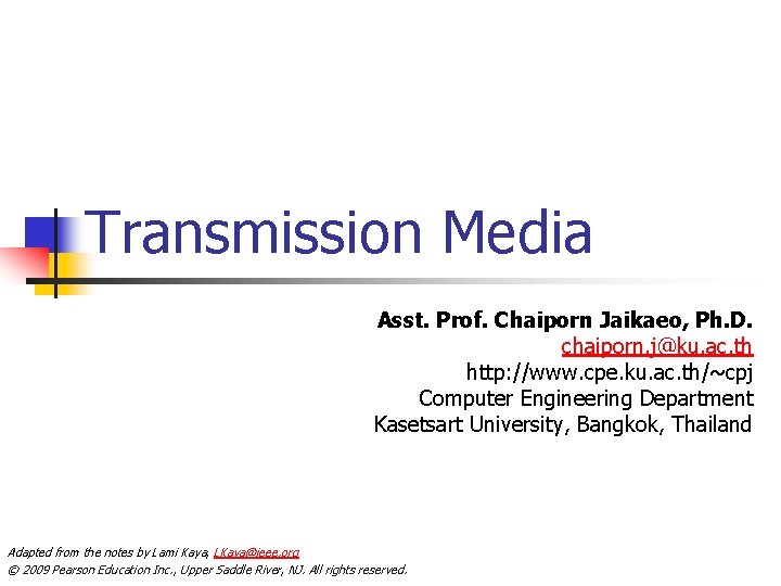 Transmission Media Asst. Prof. Chaiporn Jaikaeo, Ph. D. chaiporn. j@ku. ac. th http: //www.