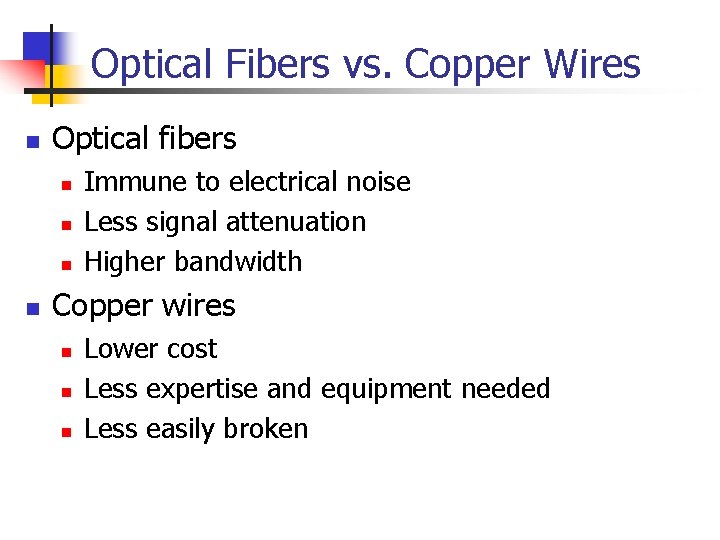 Optical Fibers vs. Copper Wires n Optical fibers n n Immune to electrical noise